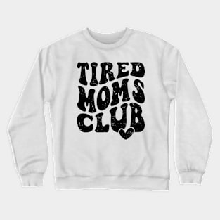 Tired Moms Club Mother's Day Funny Crewneck Sweatshirt